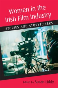 Women in the Irish Film Industry : Stories and Storytellers